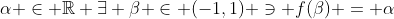 \alpha \in \mathbb{R} \exists \beta \in (-1,1) \ni f(\beta) = \alpha