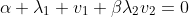 \alpha \lambda_1 v_1+\beta\lambda_2v_2=0