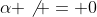 \alpha \not = 0