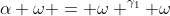 \alpha \omega = \omega ^{\gamma_1} \omega