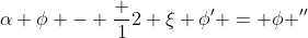 \alpha \phi - \frac {1}{2} \xi \phi' = \phi ''