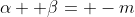 \alpha+ \beta= -m