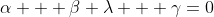 \alpha + \beta \lambda + \gamma=0