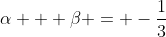 \alpha + \beta = -\frac{1}{3}