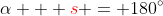 \alpha + {\color{red}s} = 180^{\circ}