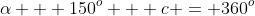 \alpha + 150^o + c = 360^o