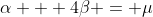 \alpha + 4\beta = \mu