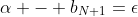 \alpha - b_{N+1}=\epsilon