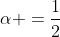 \alpha =\frac{1}{2}