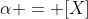 \alpha = [X]