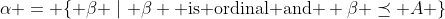 \alpha = \{ \beta \mid \beta \mbox{ is ordinal and } \beta \preceq A \}