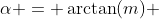\alpha = \arctan(m) ~\implies~ \alpha = \arctan \left(\frac54\right) \approx 51.34^\circ
