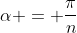\alpha = \frac{\pi}{n}