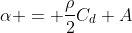 \alpha = \frac{\rho}{2}C_d A