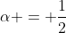 \alpha = \frac{1}{2}