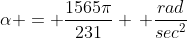 \alpha = \frac{1565\pi}{231} \, \frac{rad}{sec^2}