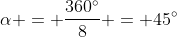 \alpha = \frac{360^\circ}{8} = 45^\circ