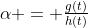 \alpha = \tfrac{g(t)}{h(t)}