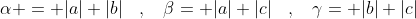 \alpha = |a|+|b|\:\:\:\:,\:\:\:\:\beta= |a|+|c|\:\:\:\:,\:\:\:\:\gamma= |b|+|c|