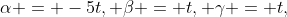 \alpha = -5t, \beta = t, \gamma = t,