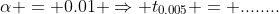 \alpha = 0.01 \Rightarrow t_{0.005} = ........