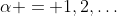 \alpha = 1,2,\ldots