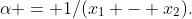 \alpha = 1/(x_1 - x_2).