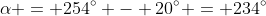 \alpha = 254^\circ - 20^\circ = 234^\circ