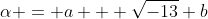 \alpha = a + \sqrt{-13} b