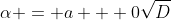 \alpha = a + 0\sqrt{D}