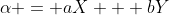 \alpha = aX + bY