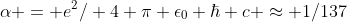 \alpha = e^2/ 4 \pi \epsilon_0 \hbar c \approx 1/137
