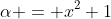 \alpha = x^2+1