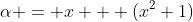 \alpha = x + (x^2+1)