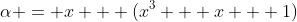 \alpha = x + (x^3 + x + 1)