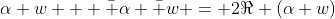 \alpha w + \bar \alpha \bar w = 2\Re (\alpha w)