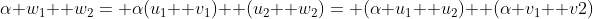 \alpha w_1+ w_2= \alpha(u_1+ v_1)+ (u_2+ w_2)= (\alpha u_1+ u_2)+ (\alpha v_1+ v2)