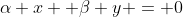 \alpha x +\beta y = 0