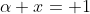 \alpha x= 1