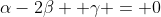 \alpha-2\beta +\gamma = 0
