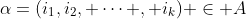 \alpha=(i_1,i_2, \cdots , i_k) \in A