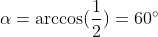 \alpha=\arccos(\frac{1}{2})=60^{\circ}