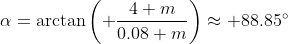 \alpha=\arctan\left( \frac{4 m}{0.08 m}\right)\approx 88.85^\circ