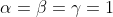 \alpha=\beta=\gamma=1