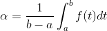 \alpha=\frac{1}{b-a}\int_a^bf(t)dt