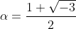 \alpha=\frac{1+\sqrt{-3}}{2}