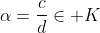 \alpha=\frac{c}{d}\in K