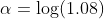 \alpha=\log(1.08)