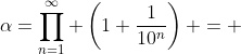 \alpha=\prod_{n=1}^\infty \left(1+\frac{1}{10^n}\right) = 