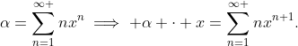 \alpha=\sum\limits_{n=1}^{\infty }{nx^{n}}\implies \alpha \cdot x=\sum\limits_{n=1}^{\infty }{nx^{n+1}}.